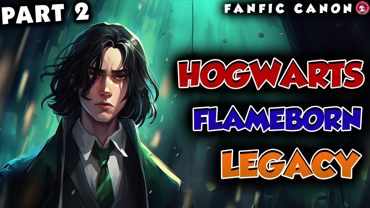 Hogwarts Flameborn Legacy Part 2