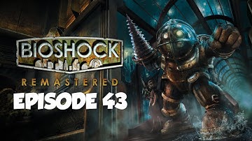 Becoming a Big Daddy Pt. 1 (Episode 43) - BioShock Remastered Campaign Walkthrough
