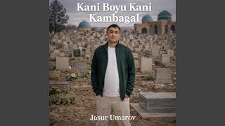 Kani Boyu Kani Kambagal - JasurUmarov