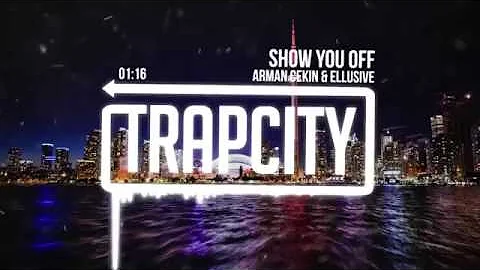 Arman Cekin & Ellusive - Show You Off (feat. Xuitcasecity).mp4