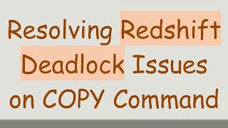 Resolving Redshift Deadlock Issues on COPY Command