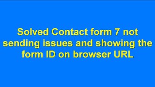 Solved Contact form 7 not sending issues and showing the form ID on the browser URL