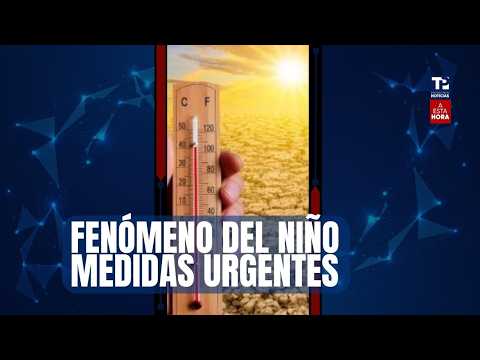 ⁣A Esta Hora: Fenómeno del niño. Medidas urgentes.