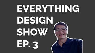 Everything Design Show - Applying Design Thinking - Ep.3