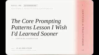 Certified AI Practitioner: The Core Prompting Patterns Lesson I Wish I'd Learned Sooner