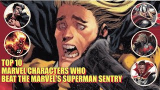 TOP 10 MARVEL CHARACTERS WHO BEAT MARVEL'S SUPERMAN SENTRY😱