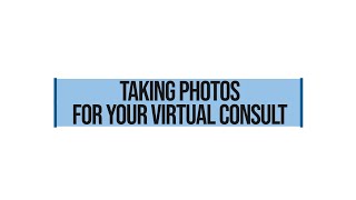 Taking Photos for Your Virtual Consult