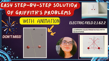 Griffiths Electrodynamics Problem Solutions 2.1 & 2.2 | Animated Electric Field