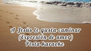 Video thumbnail of "A Jesús le gusta caminar (Expresión de Amor) pista #karaoke"