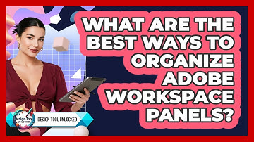 What Are The Best Ways To Organize Adobe Workspace Panels? - Design Tool Unlocked