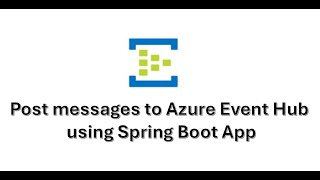 Full Posting messages to Azure Event Hub using Spring Boot App with Azure SDK Guide