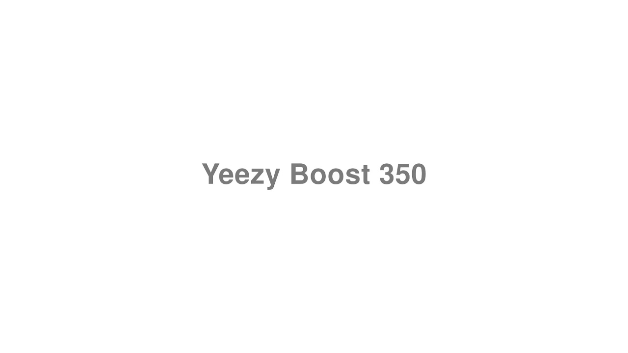 How to Pronounce "Yeezy Boost 350"