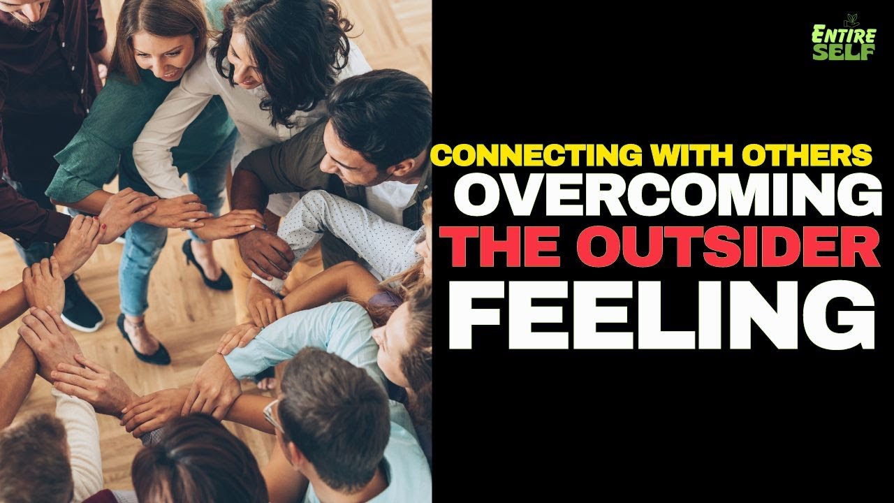 How to Connect with Other People When You Feel like an Outsider: Why ...