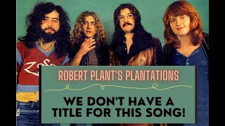Robert Plant&#39;s Plantations: We Don&#39;t Have A Title For This Song❗