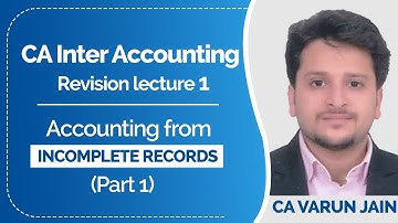 Revision Series CA Inter Group 1 Accounts | Accounting from Incomplete Records by CA Varun Jain