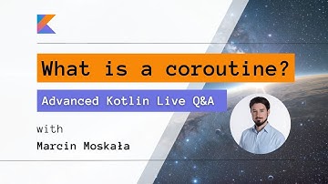 What is a coroutine? Advanced Kotlin Live Q&A with Marcin Moskała