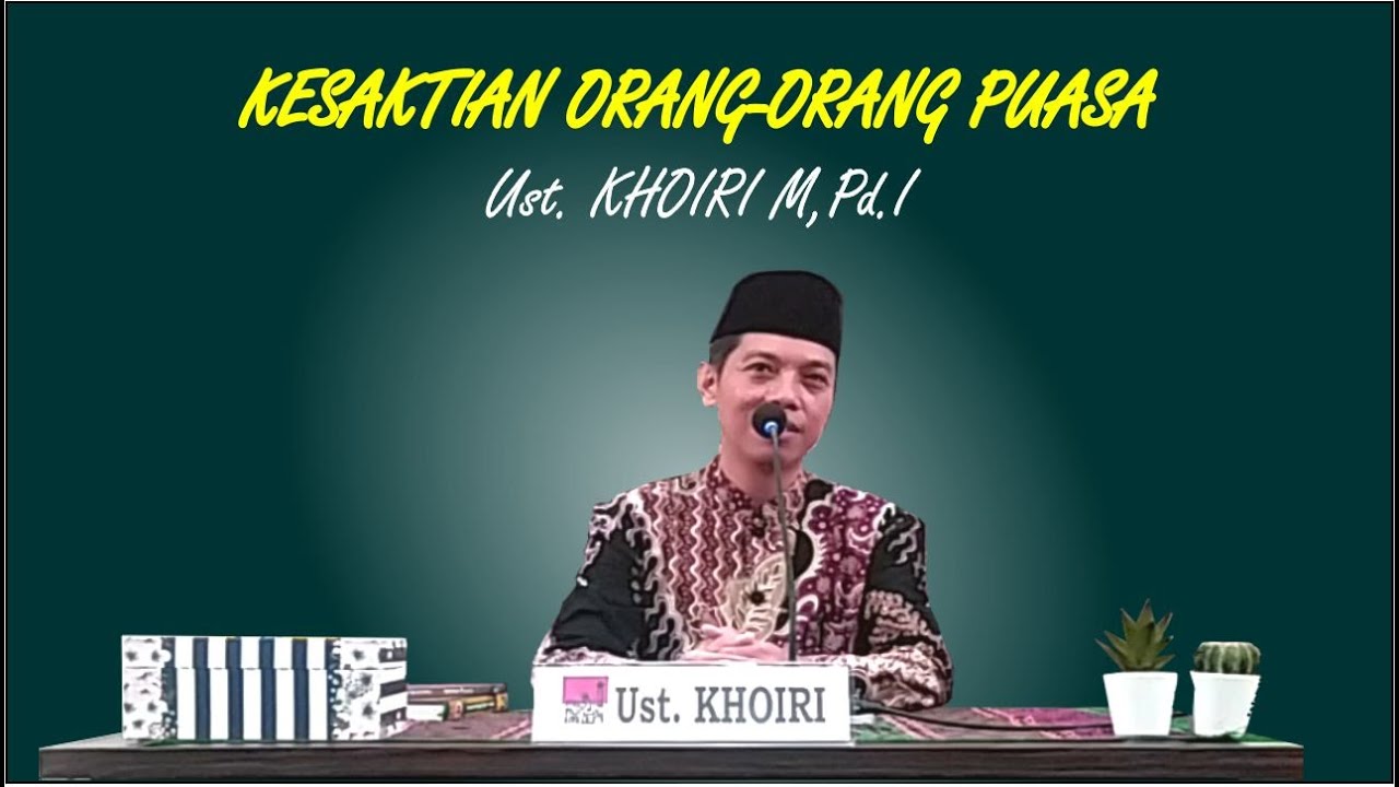 Ustadz Khoiri M,Pd.I - Kesaktian Orang-Orang Puasa (Bagian ke-1)