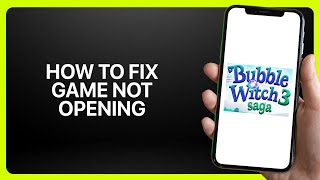 How To Fix “Game Not Opening” In Bubble Witch 3 Saga 2025! Tutorial screenshot 3