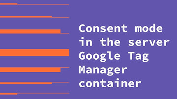 How to Use Consent Mode in the Server Google Tag Manager Container [Step-by-Step Guide]