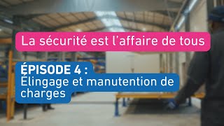 La Sécurité Est Laffaire De Tous, Épisode 4 - Élingage Et Manutention De Charges