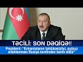 TƏCİLİ: SON DƏQİQƏ Prezident: “Ermənistanın təhlükəsizliyi, pulsuz silahlanması Rusiya...