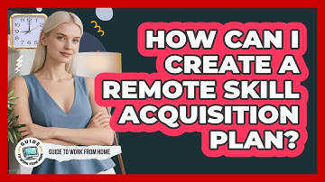 How Can I Create A Remote Skill Acquisition Plan?