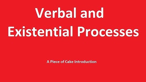 Verbal and Existential Processes