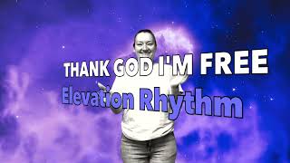 THANK GOD I'M FREE | ELEVATION RHYTHM & Lizzie Morgan | Motions