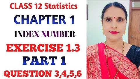 CLASS 12 STATISTICS PART 1 CHAPTER 1 INDEX NUMBER EXERCISE 1.3 QUESTION 3,4,5,6