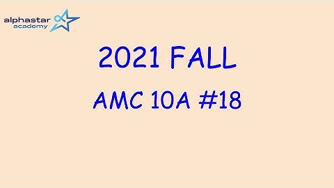 2021 Fall AMC 10A #18
