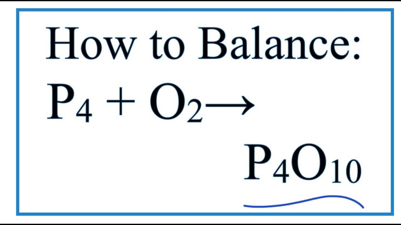 How to Balance P4 + O2 = P4O10 (Tetraphosphorous + Oxygen ...