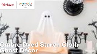 Online Class: Ombre Dyed Starch Cloth Ghost Décor | Michaels