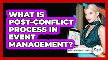 What Is Post-Conflict Process In Event Management?