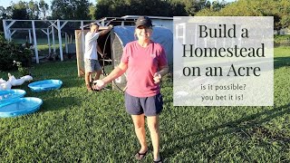 BUILD A HOMESTEAD ON AN ACRE. Is It Possible? You Bet It Is!