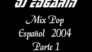 Video thumbnail of "Mix Pop Español 2004 parte 1 DJ Edgar"