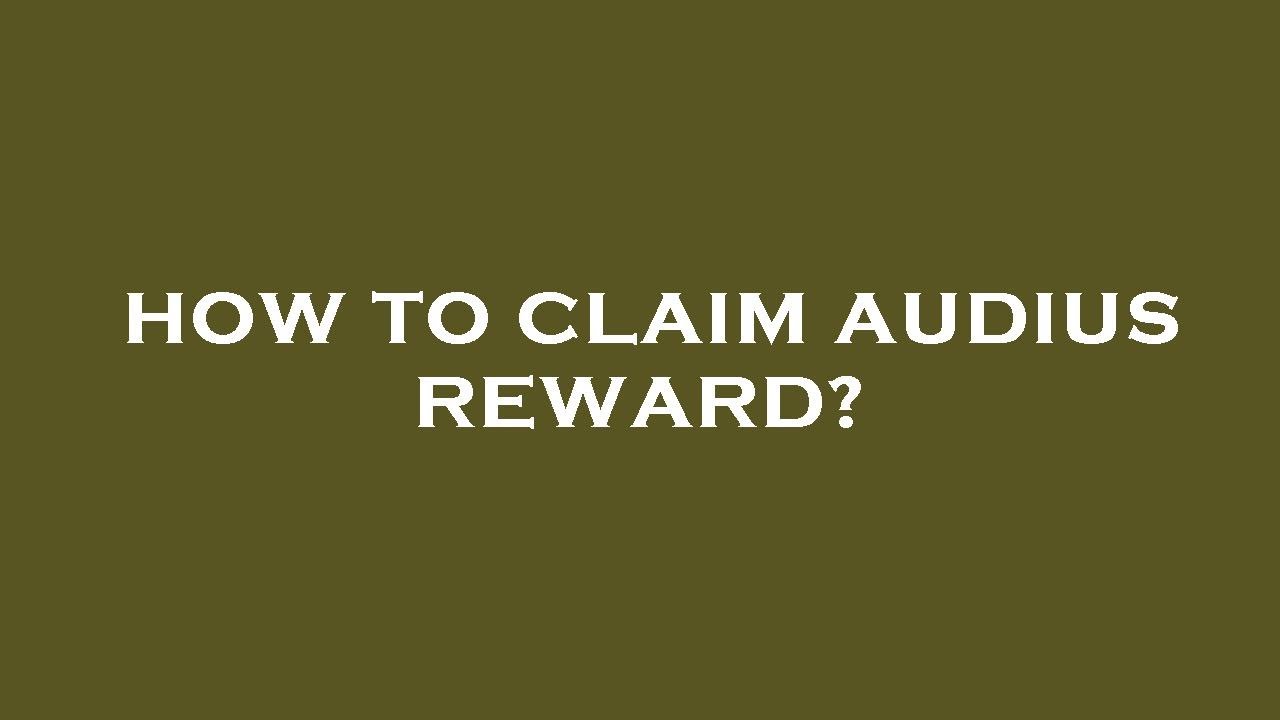 How to claim audius reward?