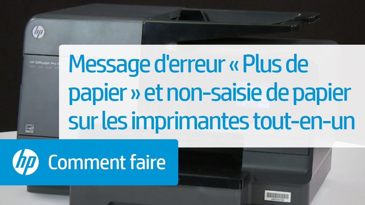 Message d'erreur « Plus de papier » et non-saisie de papier sur les  imprimantes tout-en-un 