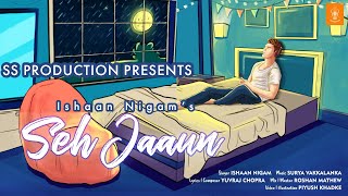SEH JAAUN - Illustration Video. Ishaan Nigam - Yuvraj Chopra - Surya Vakkalanka - SS Production.