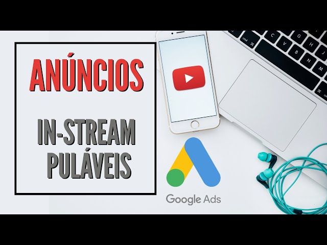 Anúncio de vídeo in-stream: o que é e suas variações?