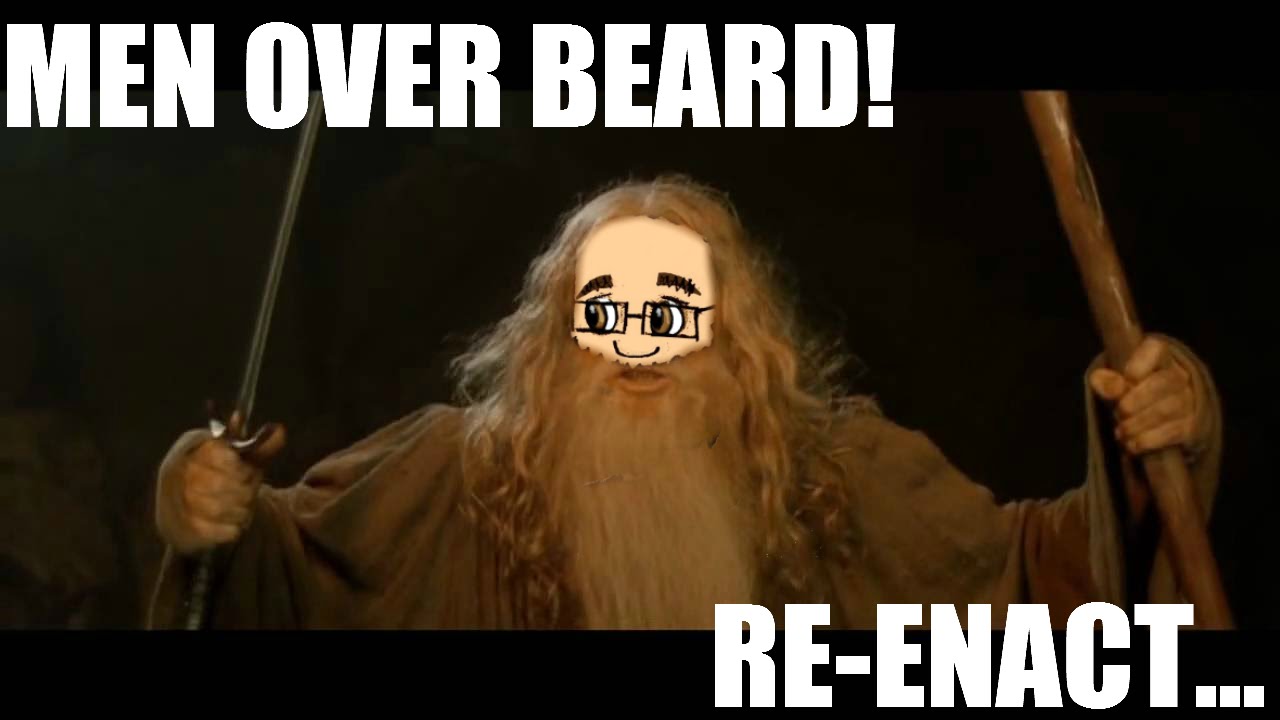 MENOVERBEARD RE-ENACT... #2 - LORD OF SOME THINGS!