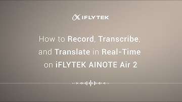How to Record, Transcribe, and Translate in Real-Time on iFLYTEK AINOTE Air2