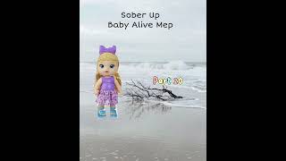 Sober Up | Baby alive mep | 3 parts left! | read description before commenting