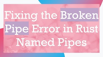 Fixing the Broken Pipe Error in Rust Named Pipes