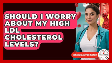 Should I Worry About My High LDL Cholesterol Levels? - Cholesterol Support Network