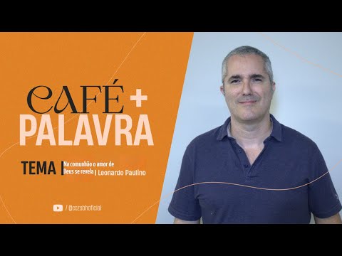Café+ Palavra - Na comunhão o amor de Deus se revela - Pr Léo Paulino Café+ Palavra - Na comunhão o amor de Deus se revela - Pr Léo Paulino