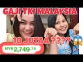 GAJI TKI MALAYSIA SAMPAI 10 JUTA RUPIAH??? 😱😱😱