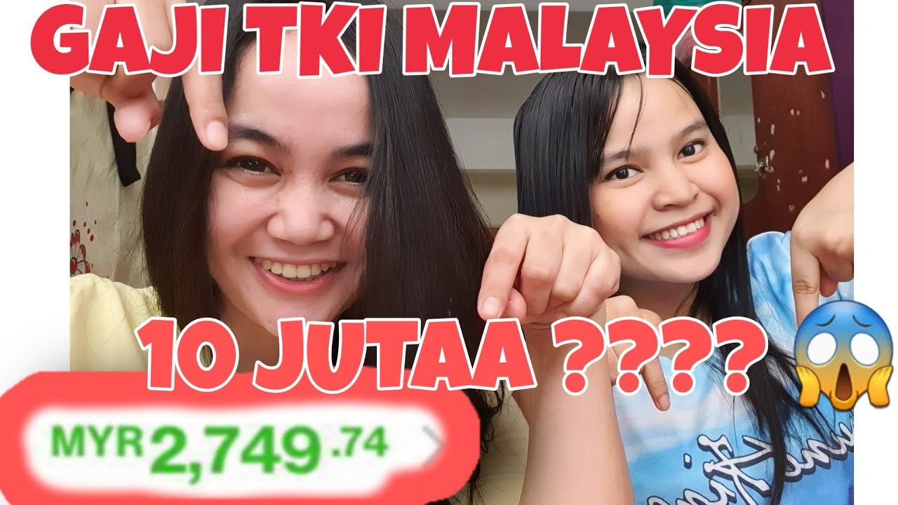 GAJI TKI MALAYSIA SAMPAI 10 JUTA RUPIAH??? 😱😱😱 - YouTube