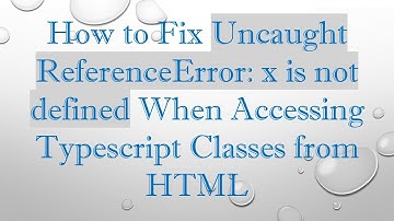 How to Fix Uncaught ReferenceError: x is not defined When Accessing Typescript Classes from HTML