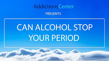 Does alcohol make your period stop?