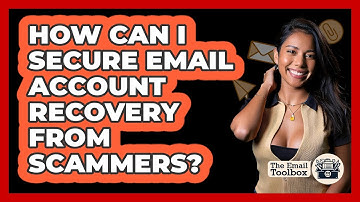 How Can I Secure Email Account Recovery From Scammers? - TheEmailToolbox.com